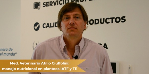 Atilio Ciuffolini y el manejo nutricional en planteos IATF y TE